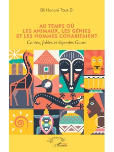 Au temps où les animaux, les génies et les hommes cohabitaient Contes, fables et légendes Gouro
